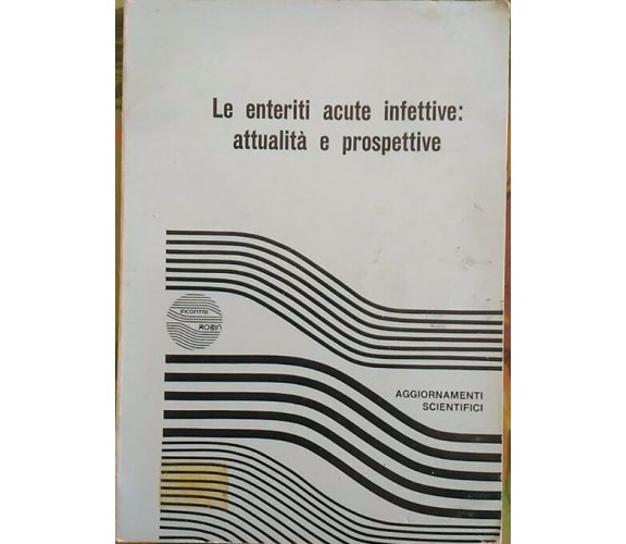 Le enteriti acute infettive: attualità e prospettive, Aa.vv.,  1977