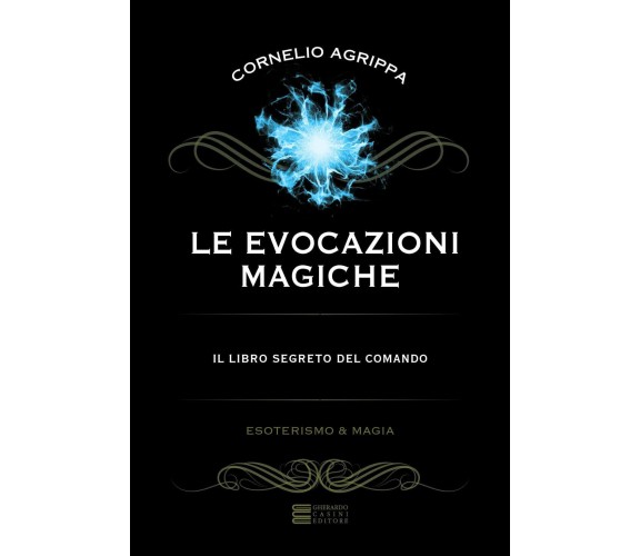 Le evocazioni magiche. Il libro segreto del comando - Cornelio Enrico Agrippa