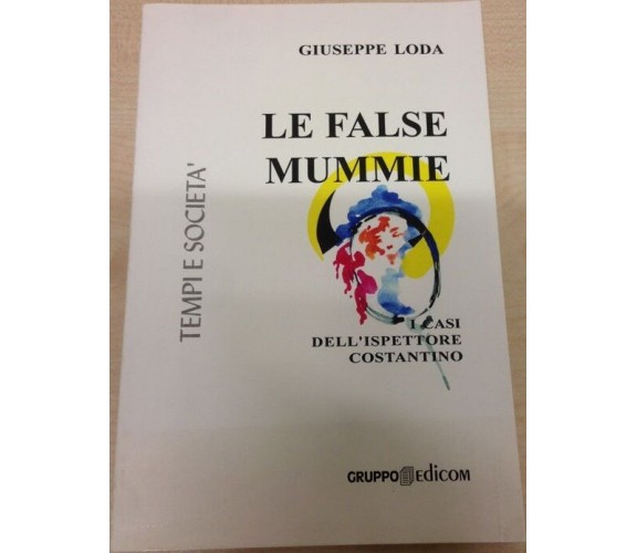 	 Le false mummie - Giuseppe Loda,  2006,  Gruppo Edicom 