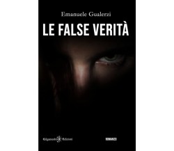 Le false verità - Emanuele Gualerzi - Gilgamesh Edizioni, 2021