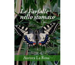 Le farfalle nello stomaco di Aurora La Rosa,  2021,  Youcanprint