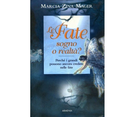 Le fate, sogno o realtà? di Marcia Zina Mager,  2006,  Il Giardino Dei Libri