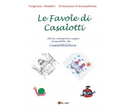 Le favole di Casalotti	 di Virginia Maestri, Francesca Franceschina,  2018,  You