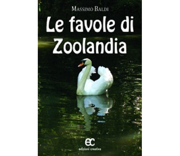 Le favole di Zoolandia di Massimo Baldi - Edizioni creativa, 2011