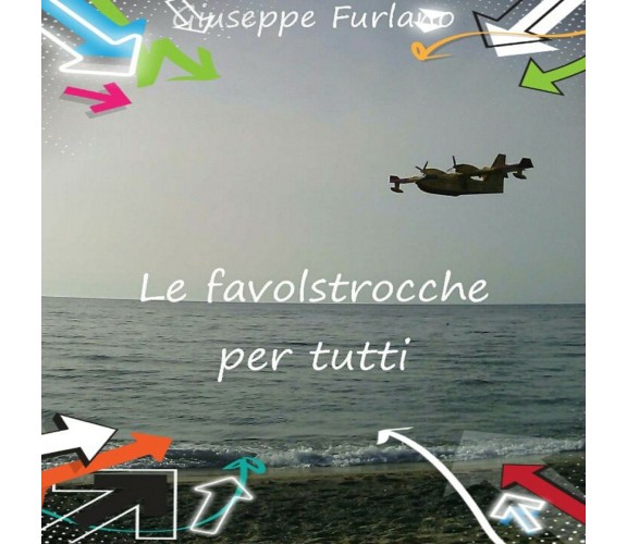 Le favolstrocche per tutti di Giuseppe Furlano,  2017,  Youcanprint