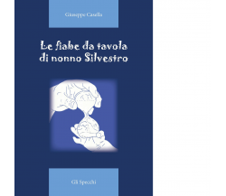 Le fiabe da tavola di nonno Silvestro di Giuseppe Casella - Del Faro, 2021