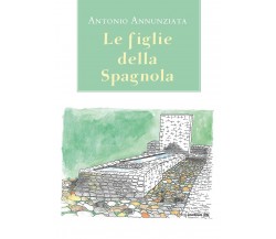 Le figlie della Spagnola	 di Antonio Annunziata,  2020,  Youcanprint