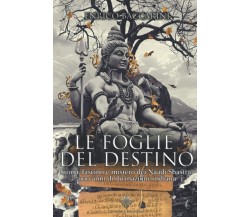 Le foglie del destino. Storia, fascino e mistero dei Naadi Shastra: 5000 anni di