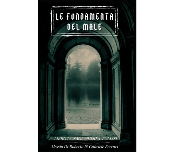 Le fondamenta del male - Alessio Di Roberto - Independently published, 2021 