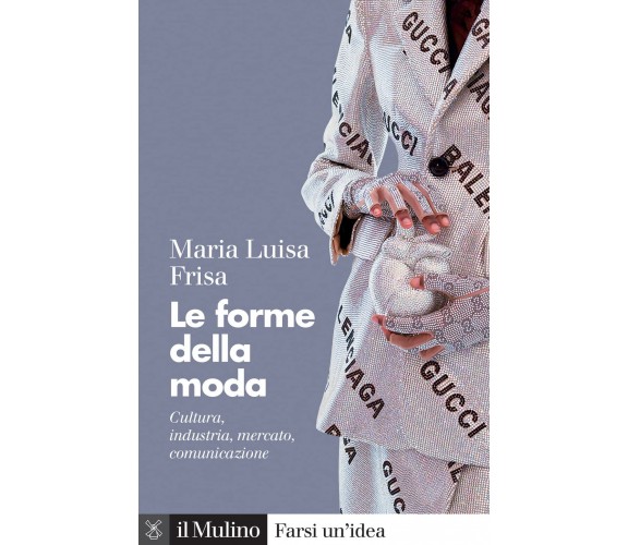 Le forme della moda. Cultura, industria, mercato, comunicazione - 2022