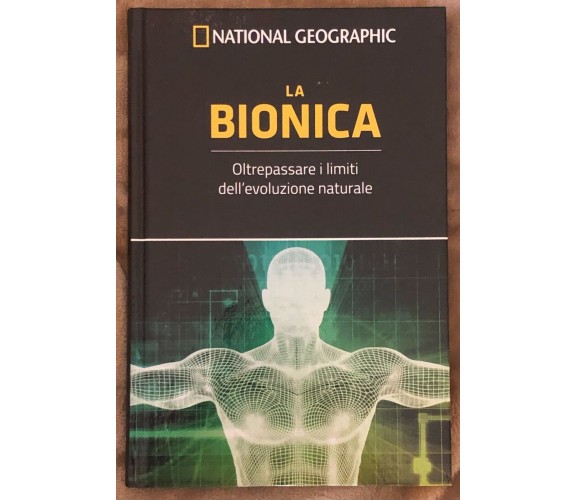 Le frontiere della scienza n. 20 - La Bionica di Aa.vv.,  2018,  National Geogra