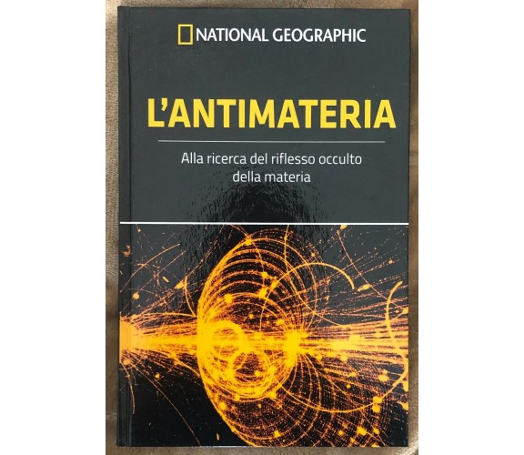 Le frontiere della scienza n. 8 - L’antimateria di Aa.vv.,  2018,  National Geog