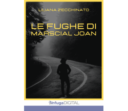 Le fughe di Marscial Joan di Liliana Zecchinato,  2022,  Infuga Edizioni