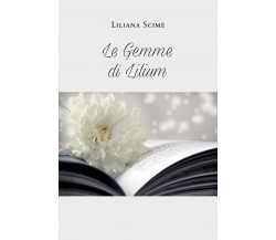 Le gemme di Lilium di Liliana Scimè,  2020,  Youcanprint