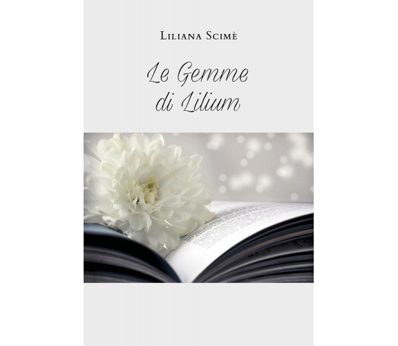 Le gemme di Lilium di Liliana Scimè,  2020,  Youcanprint