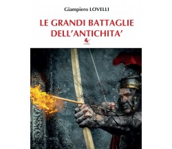 Le grandi battaglie dell’antichità - Giampiero Lovelli,  2016,  Libellula Edizio