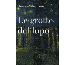 Le grotte del lupo	 di Doriana Mugnaini,  2018,  Youcanprint