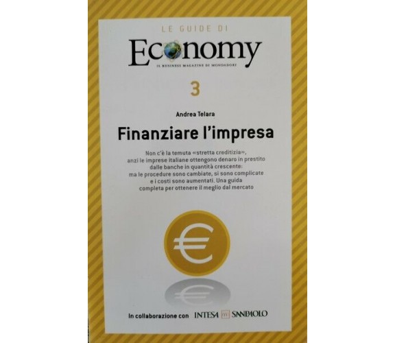 Le guide di Economy: finanziare l’impresa  di Andrea Telara,  2008,  Mondado- ER