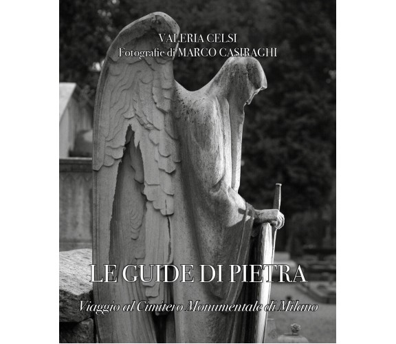 Le guide di pietra. Viaggio al Cimitero Monumentale di Milano - Youcanprint 2021