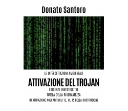 Le intercettazioni ambientali. Attivazione del trojan, esigenze investigative, t