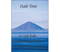 Le isole Eolie paradiso di antichi detti e comu veni si cunta  - Italo Toni