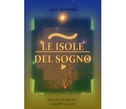 Le isole del sogno -  di Luca Tornambè,  2019,  Youcanprint