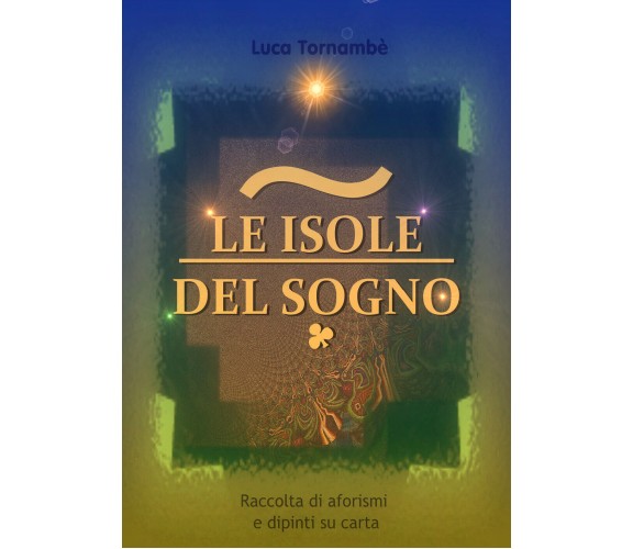 Le isole del sogno -  di Luca Tornambè,  2019,  Youcanprint