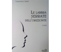 Le labbra serrate dell’orizzonte di Francesco Lipari,  2019,  Diaphonia Edizioni