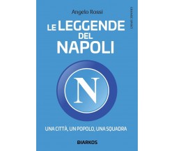 Le leggende del Napoli - Angelo Rossi - Diarkos, 2020