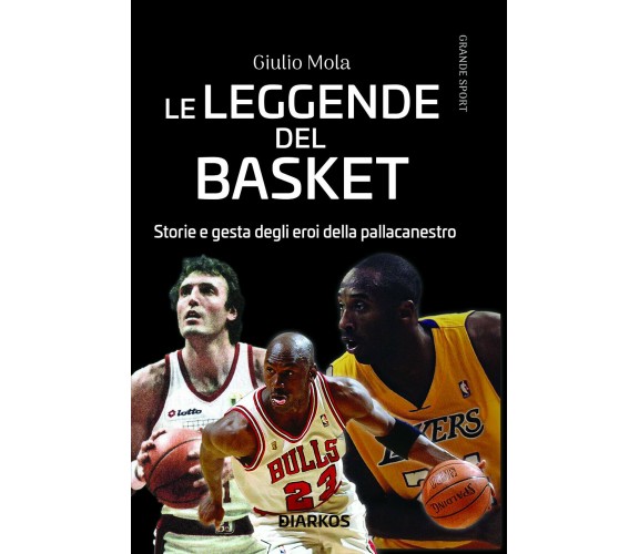 Le leggende del basket. Storie e gesta degli eroi della pallacanestro-Mola, 2020