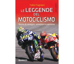 Le leggende del motociclismo - Fabio Fagnani - Diarkos, 2020