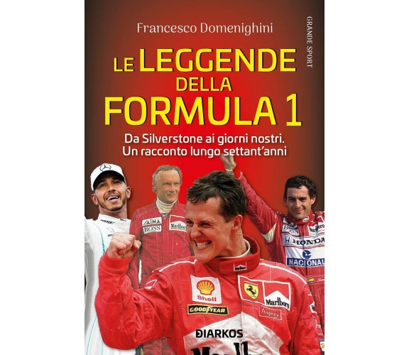 Le leggende della Formula 1 - Francesco Domenighini - DIARKOS, 2021