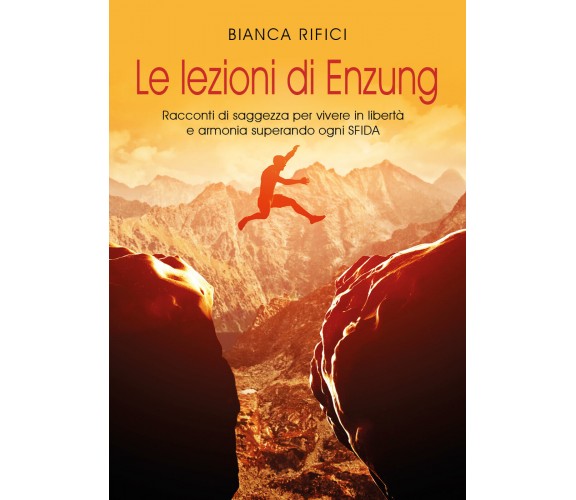 Le lezioni di Enzung. Racconti di saggezza per vivere in libertà e armonia super