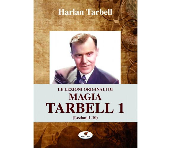 Le lezioni originali di magia Tarbell. Lezioni 1-10 (Vol. 1) - Tarbell  - 2017