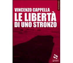 Le libertà di uno stronzo	 di Vincenzo Cappella,  2015,  Goware