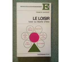 Le loisir: loisir ou libérté d'être - Francis Dauguet (In lingua francese)