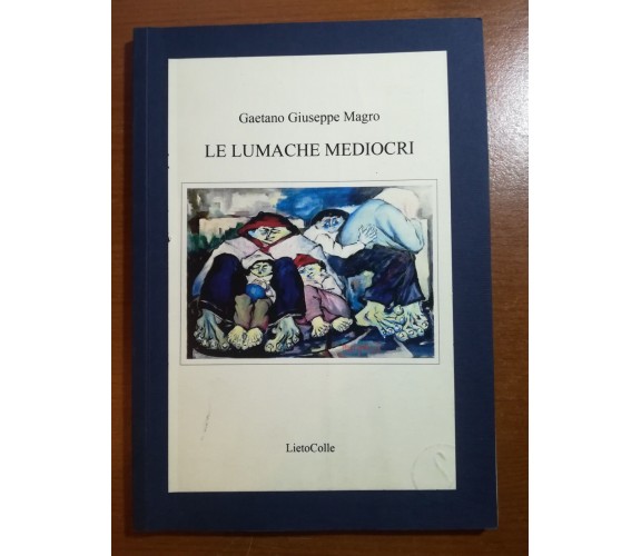 Le lumache mediocri - Gaetano Giuseppe Magro - LietoColle - 2010 - M