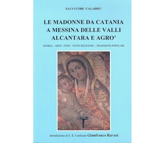   Le madonne da Catania a Messina delle valli Alcantara e Agrò. Storia, arte....