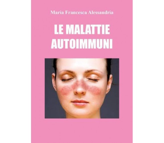 Le malattie autoimmuni di Maria Francesca Alessandria,  2022,  Youcanprint