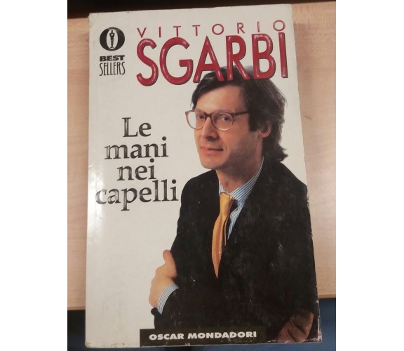 Le mani nei capelli - Vittorio Sgarbi - mondadori - 1996 -M