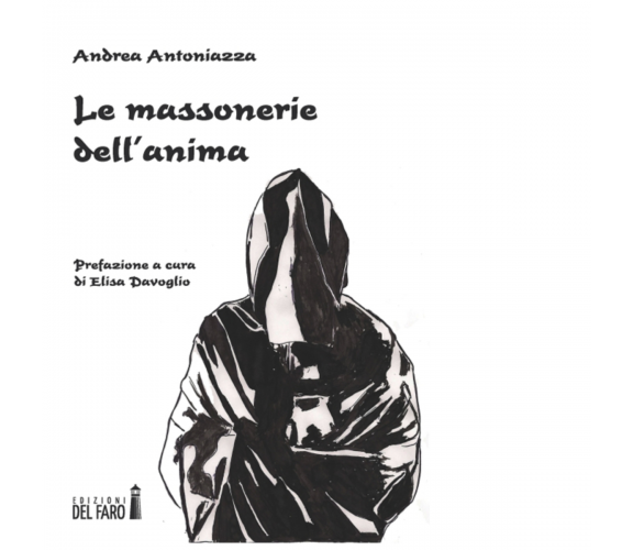 Le massonerie dell'anima di Andrea Antoniazza - Del Faro, 2014