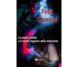 Le menti violate e il sottile inganno della seduzione	 di Petit Chantal,  2019