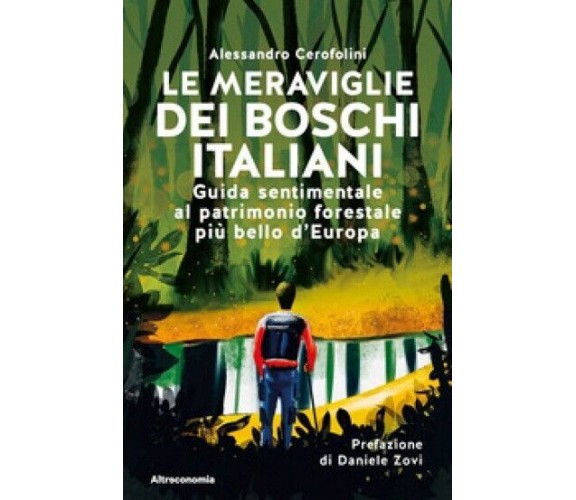  Le meraviglie dei boschi italiani. Guida sentimentale al patrimonio forestale p