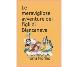 Le meravigliose avventure dei figli di Biancaneve di Tonia Fiorino,  2021,  Ind