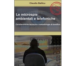 Le microspie ambientali e telefoniche  di Claudio Ballicu,  2014,  Youcanprint