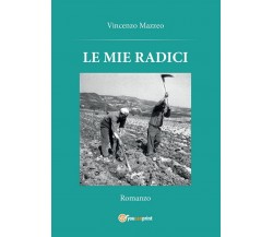 Le mie radici	 di Vincenzo Mazzeo,  2015,  Youcanprint