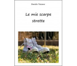 Le mie scarpe strette	 di Daniela Toscano,  2015,  Youcanprint