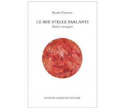 Le mie stelle parlanti Parole e immagini - Rosario Genovese - Maimone editore