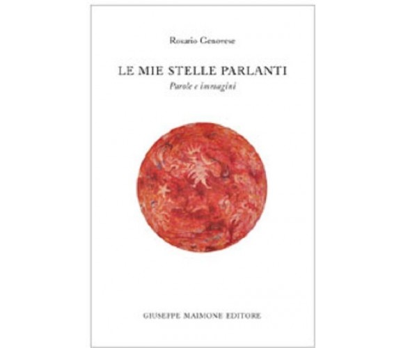 Le mie stelle parlanti Parole e immagini - Rosario Genovese - Maimone editore