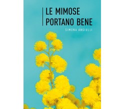 Le mimose portano bene di Simona Angiulli,  2021,  Youcanprint